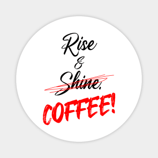 Funny Rise & Shine - COFFEE! in Angry Red Marker Magnet